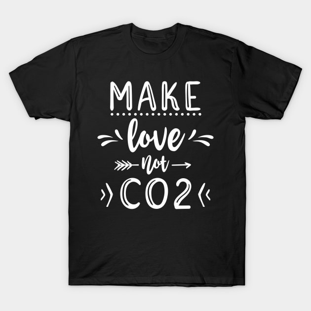 Make Love Not CO2 T-Shirt by FloraLi